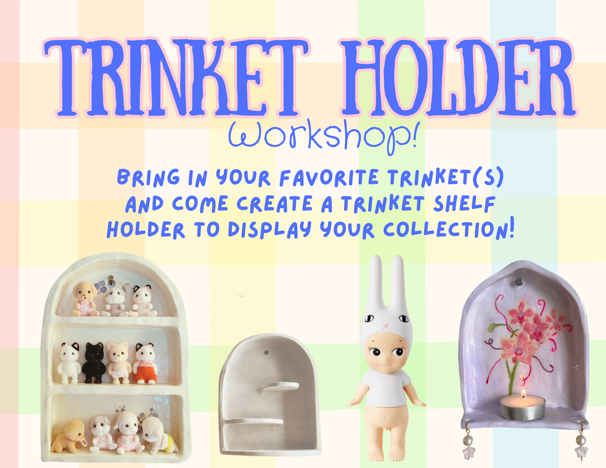 Trinket Holder Workshop!
